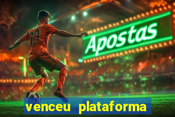 venceu plataforma de jogos